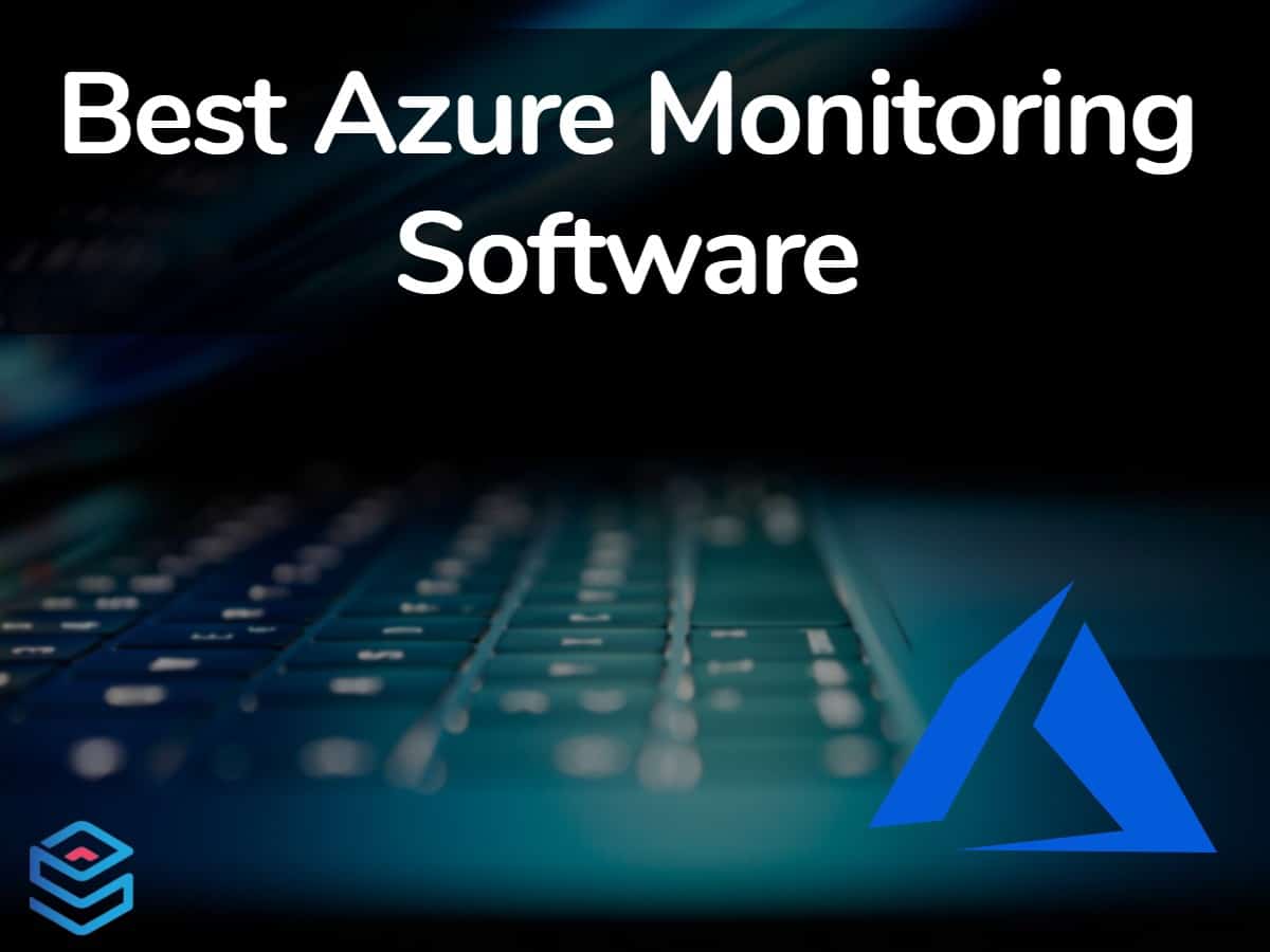 Best Azure Monitoring Software & Tools for 2023!