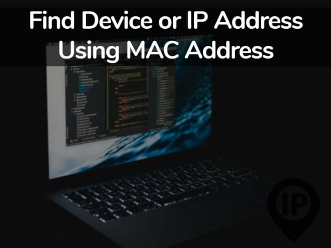 Find Device or IP Address Using MAC Address