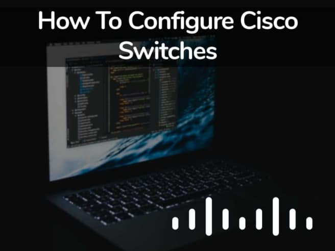 How To Configure Cisco Switches
